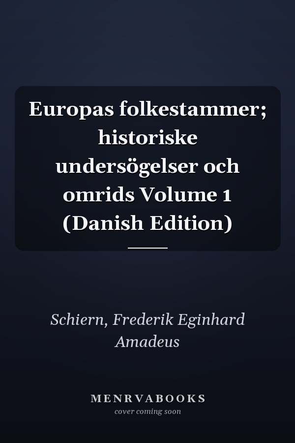 Europas folkestammer; historiske undersögelser och omrids Volume 1 (Danish Edition)