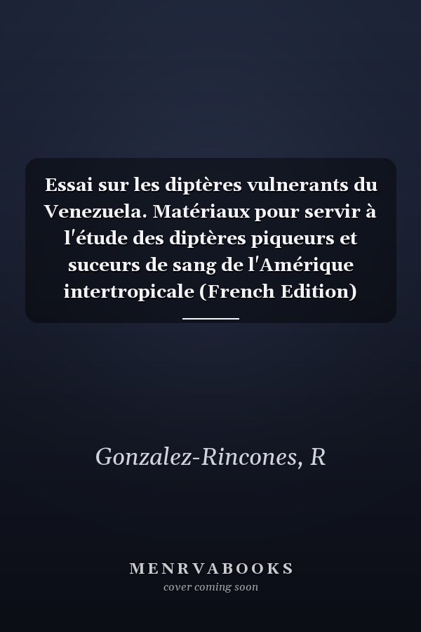 Essai sur les diptères vulnerants du Venezuela. Matériaux pour servir à l'étude des diptères piqueurs et suceurs de sang de l'Amérique intertropicale (French Edition)
