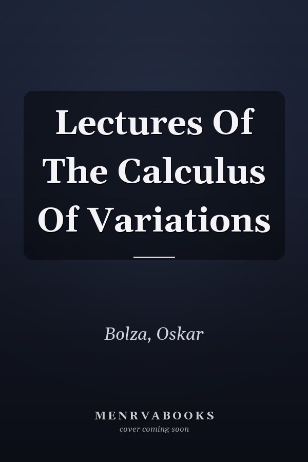 Lectures Of The Calculus Of Variations