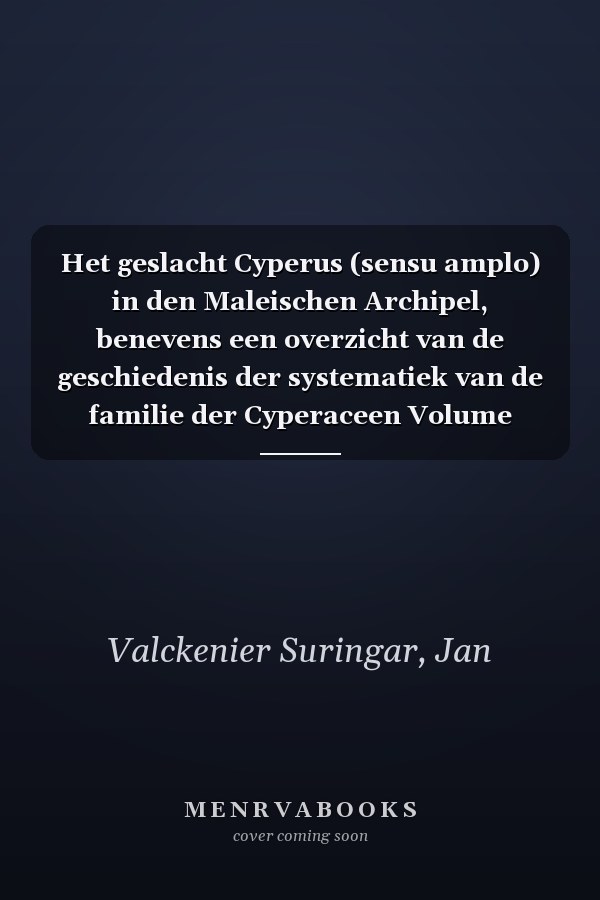 Het geslacht Cyperus (sensu amplo) in den Maleischen Archipel, benevens een overzicht van de geschiedenis der systematiek van de familie der Cyperaceen Volume 1898 (Dutch Edition)