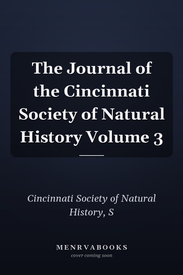 The Journal of the Cincinnati Society of Natural History Volume 3