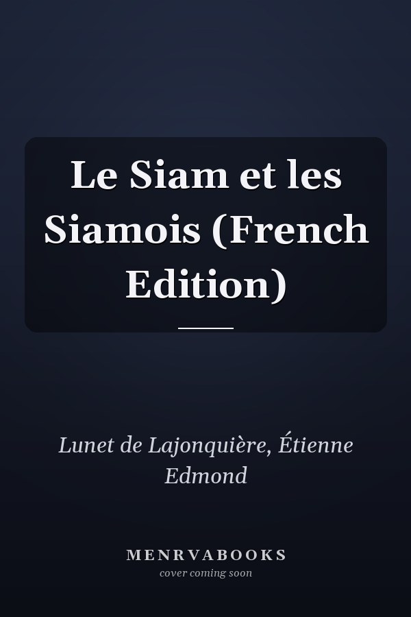Le Siam et les Siamois (French Edition)