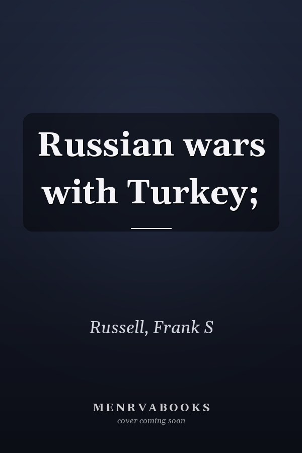 Russian wars with Turkey;