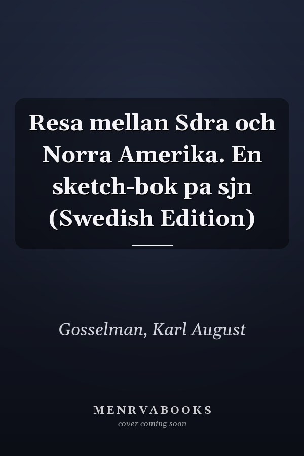 Resa mellan Sdra och Norra Amerika. En sketch-bok pa sjn (Swedish Edition)