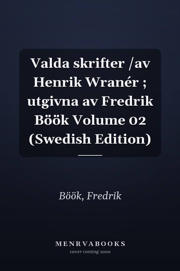 Valda skrifter /av Henrik Wranér ; utgivna av Fredrik Böök Volume 02 (Swedish Edition)