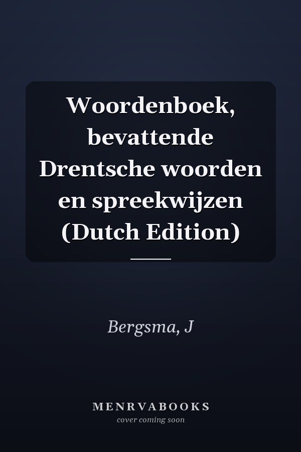 Woordenboek, bevattende Drentsche woorden en spreekwijzen (Dutch Edition)