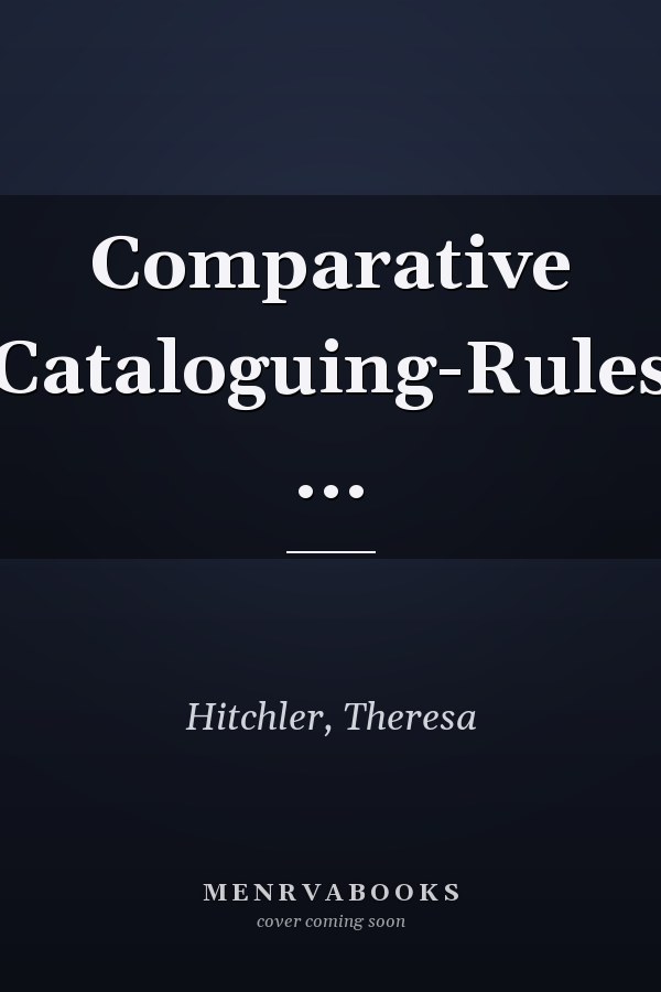 Comparative Cataloguing-Rules ...