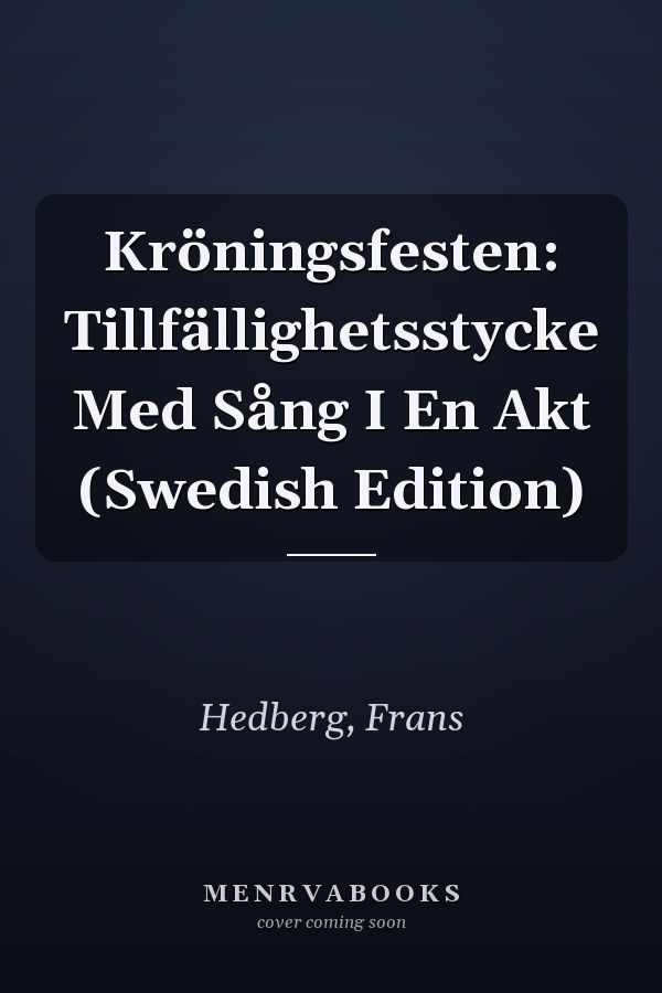 Kröningsfesten: Tillfällighetsstycke Med Sång I En Akt (Swedish Edition)
