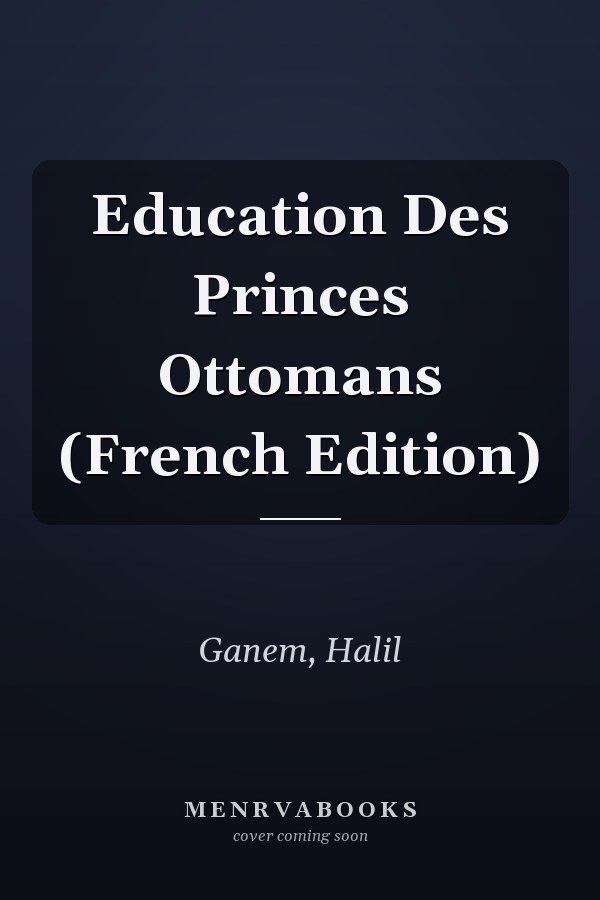 Education Des Princes Ottomans (French Edition)