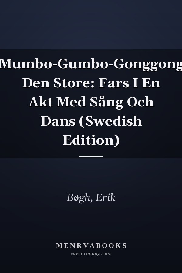 Mumbo-Gumbo-Gonggong Den Store: Fars I En Akt Med Sång Och Dans (Swedish Edition)