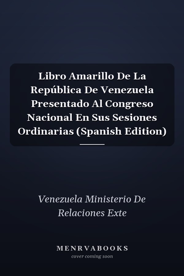 Libro Amarillo De La República De Venezuela Presentado Al Congreso Nacional En Sus Sesiones Ordinarias (Spanish Edition)