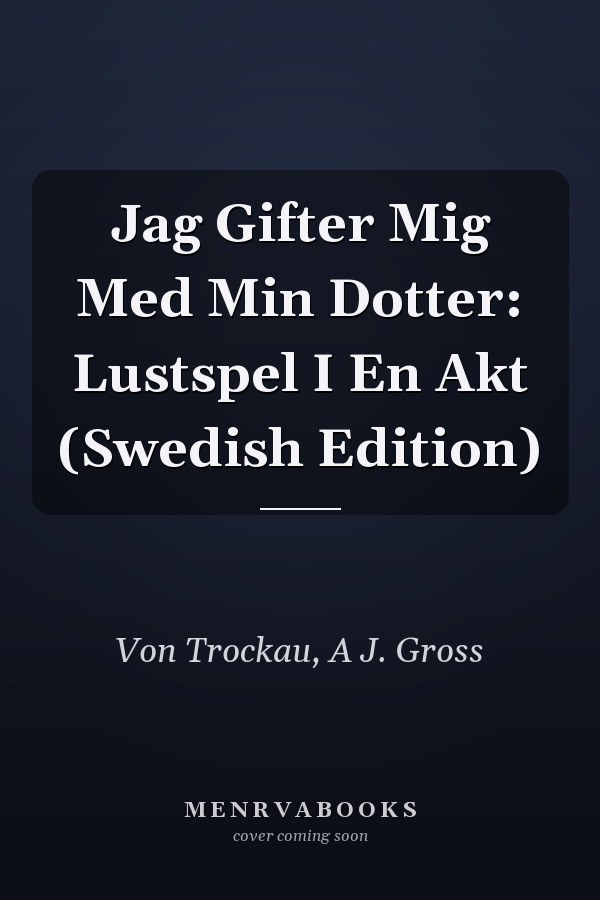 Jag Gifter Mig Med Min Dotter: Lustspel I En Akt (Swedish Edition)