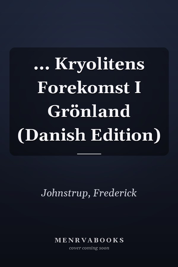 ... Kryolitens Forekomst I Grönland (Danish Edition)