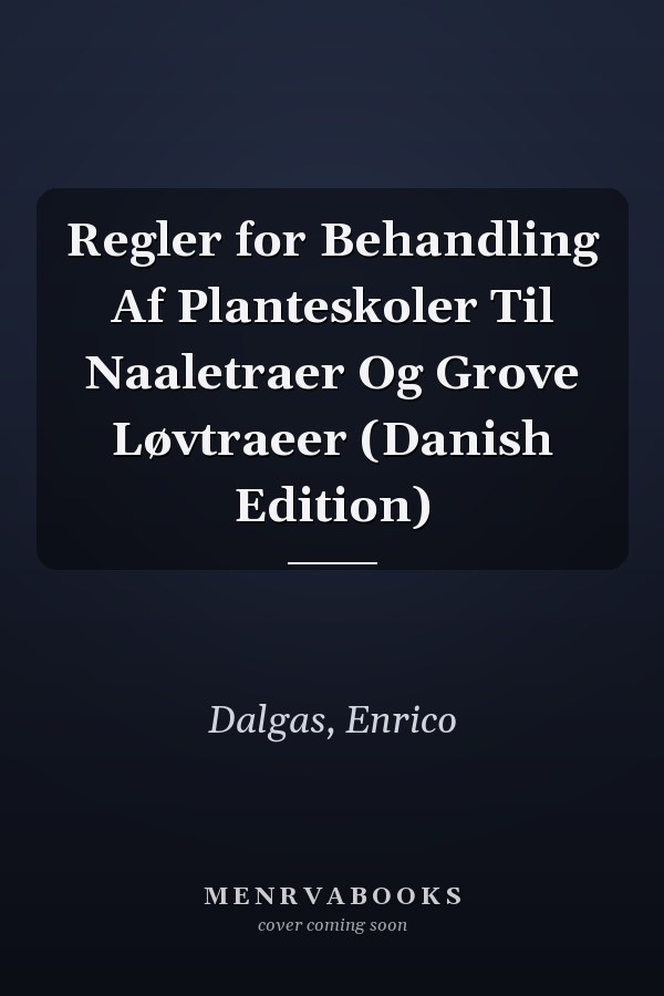 Regler for Behandling Af Planteskoler Til Naaletraer Og Grove Løvtraeer (Danish Edition)