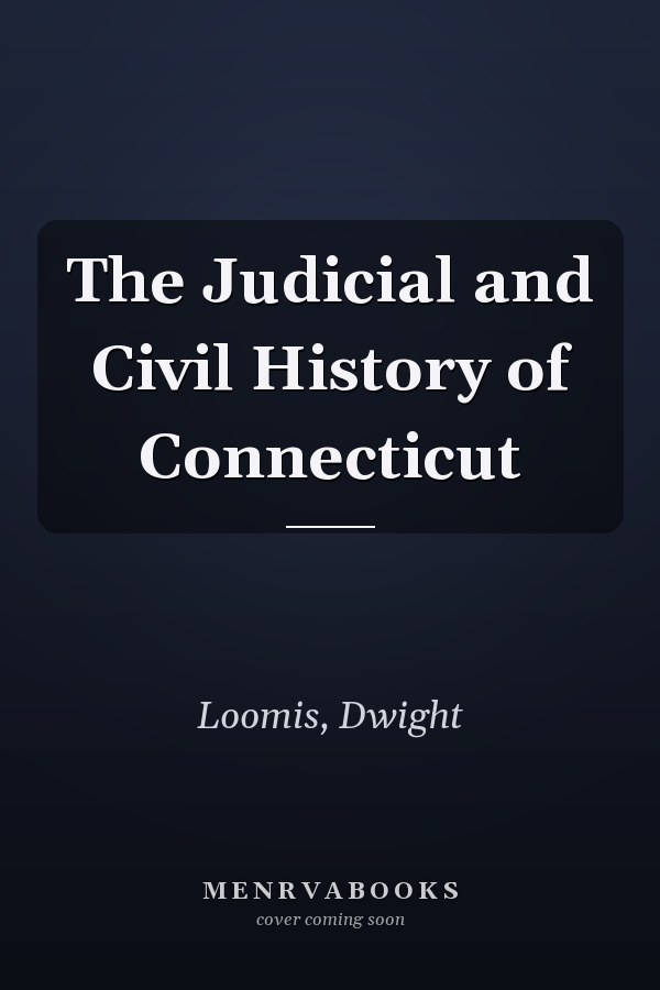The Judicial and Civil History of Connecticut