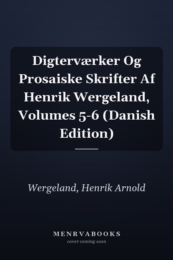 Digterværker Og Prosaiske Skrifter Af Henrik Wergeland, Volumes 5-6 (Danish Edition)
