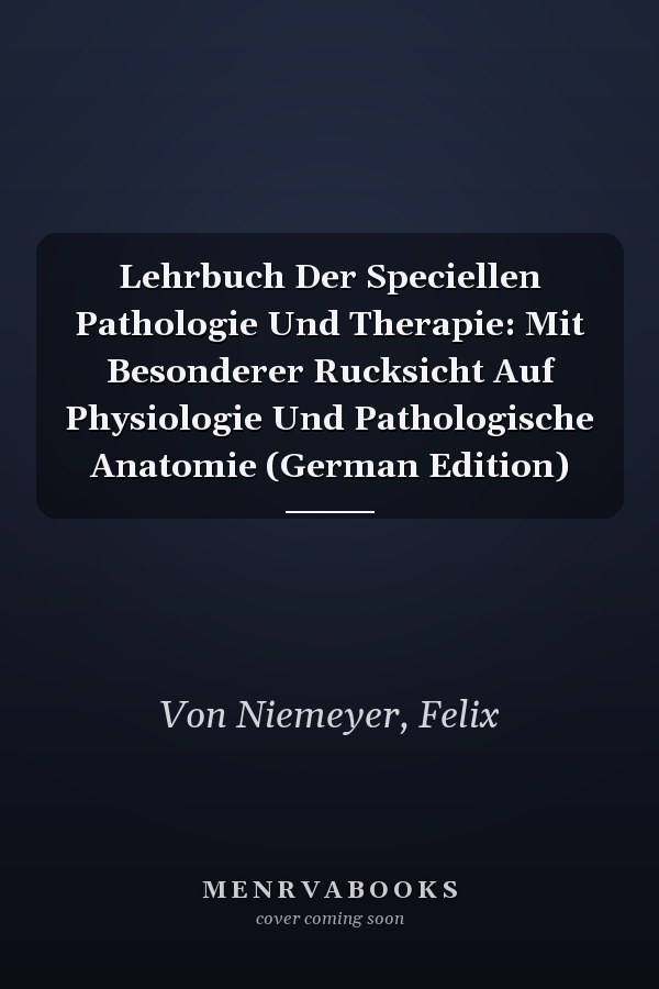 Lehrbuch Der Speciellen Pathologie Und Therapie: Mit Besonderer Rucksicht Auf Physiologie Und Pathologische Anatomie (German Edition)