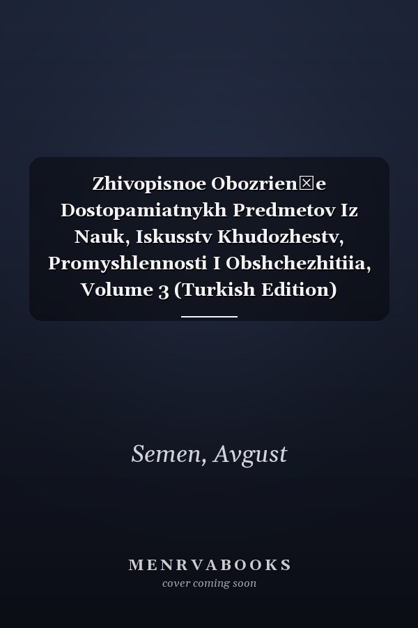 Zhivopisnoe Obozrienīe Dostopamiatnykh Predmetov Iz Nauk, Iskusstv Khudozhestv, Promyshlennosti I Obshchezhitiia, Volume 3 (Turkish Edition)
