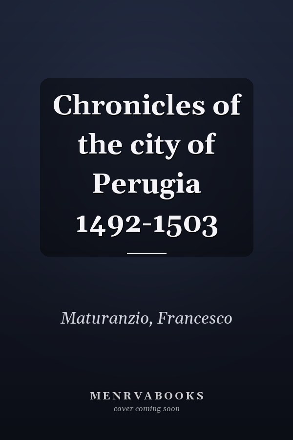 Chronicles of the city of Perugia 1492-1503