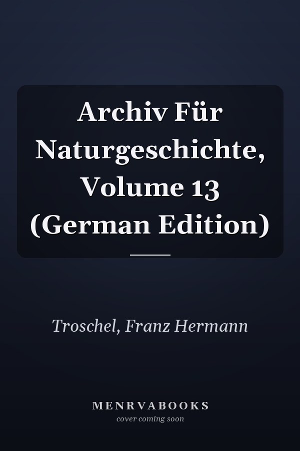 Archiv Für Naturgeschichte, Volume 13 (German Edition)