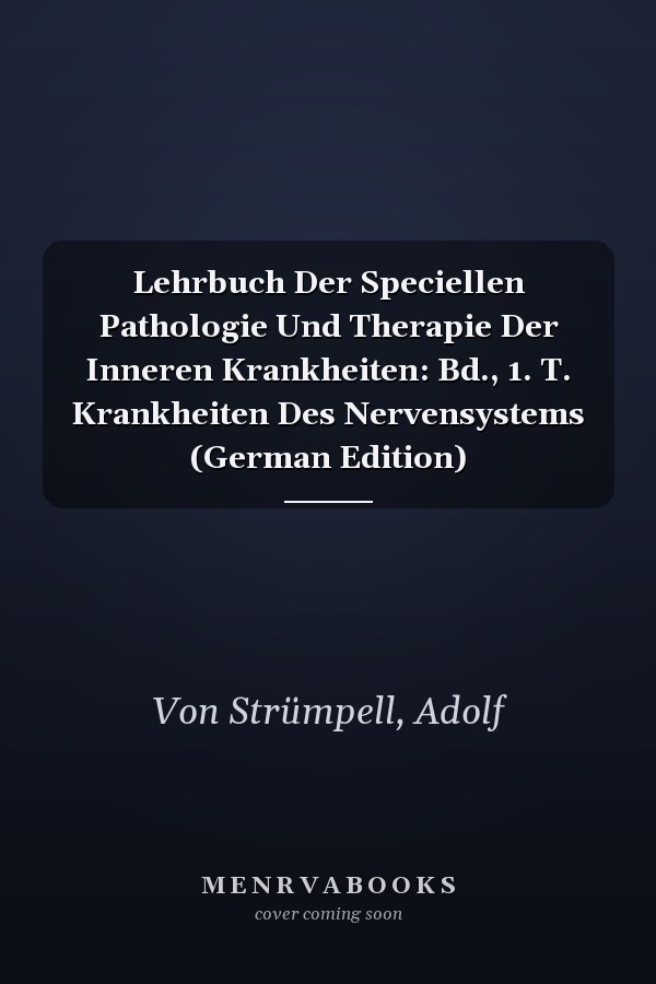 Lehrbuch Der Speciellen Pathologie Und Therapie Der Inneren Krankheiten: Bd., 1. T. Krankheiten Des Nervensystems (German Edition)