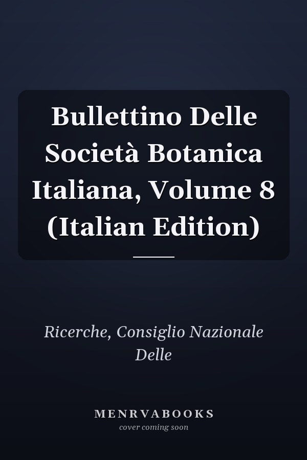 Bullettino Delle Società Botanica Italiana, Volume 8 (Italian Edition)