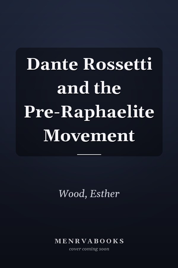 Dante Rossetti and the Pre-Raphaelite Movement