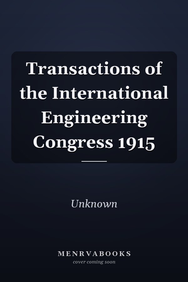 Transactions of the International Engineering Congress 1915