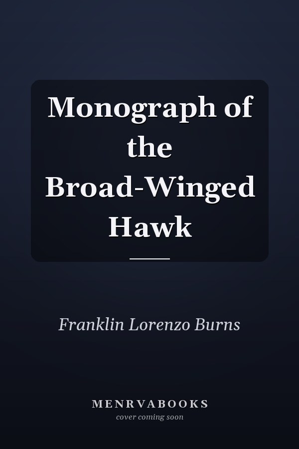 Monograph of the Broad-Winged Hawk