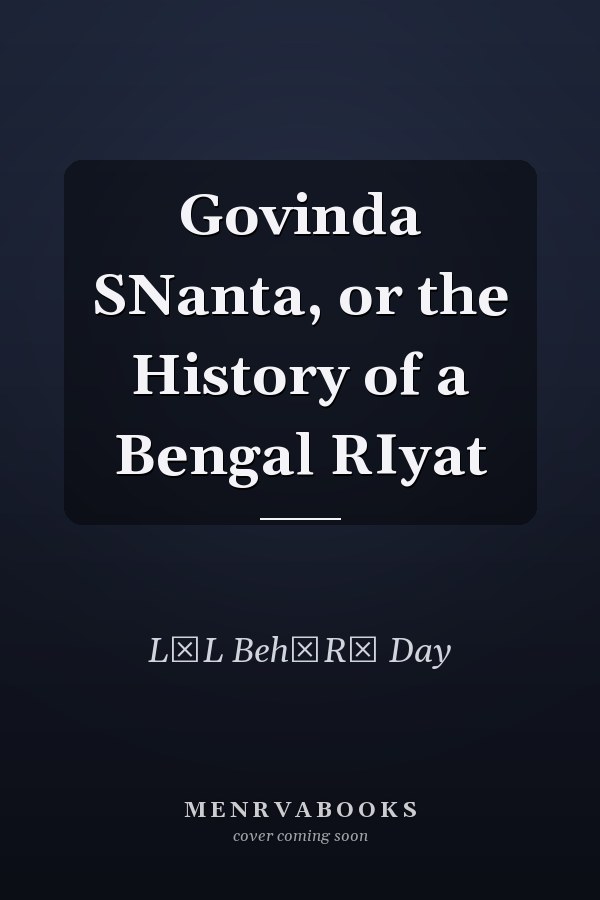 Govinda SNanta, or the History of a Bengal RIyat