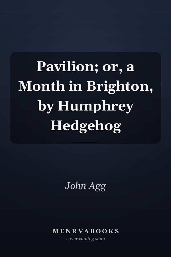 Pavilion; or, a Month in Brighton, by Humphrey Hedgehog