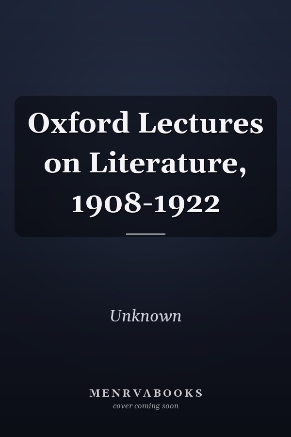 Oxford Lectures on Literature, 1908-1922
