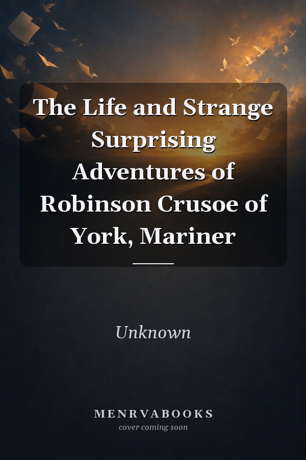 The Life and Strange Surprising Adventures of Robinson Crusoe of York, Mariner