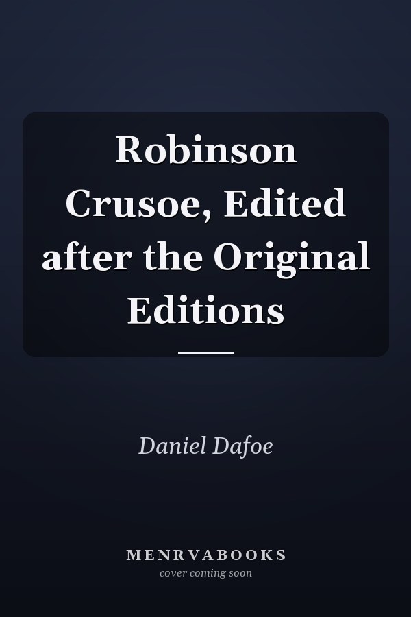 Robinson Crusoe, Edited after the Original Editions