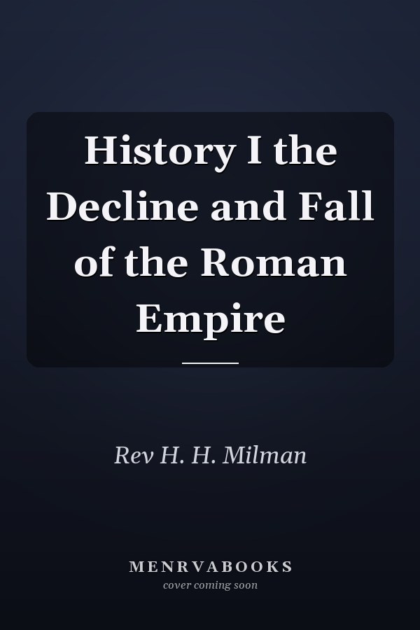 History I the Decline and Fall of the Roman Empire