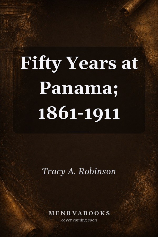 Fifty Years at Panama; 1861-1911