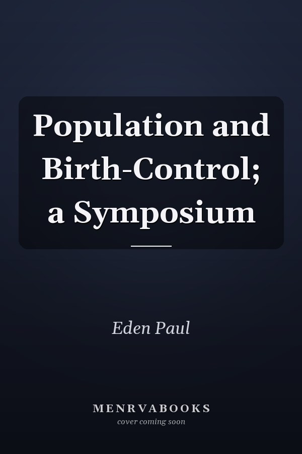 Population and Birth-Control; a Symposium