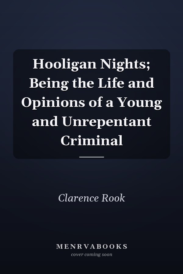 Hooligan Nights; Being the Life and Opinions of a Young and Unrepentant Criminal