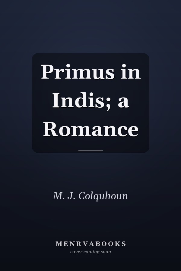 Primus in Indis; a Romance