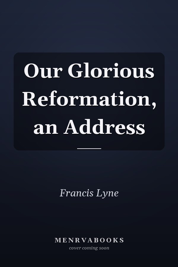 Our Glorious Reformation, an Address