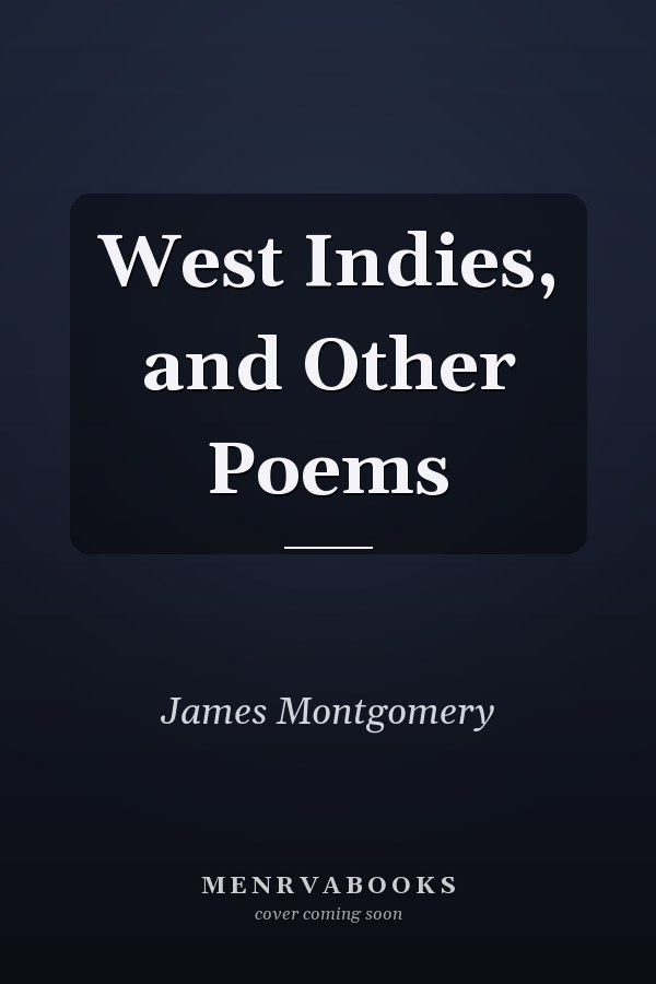 West Indies, and Other Poems