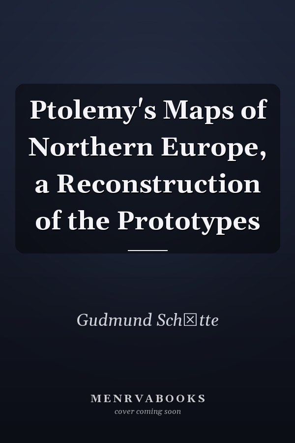 Ptolemy's Maps of Northern Europe, a Reconstruction of the Prototypes