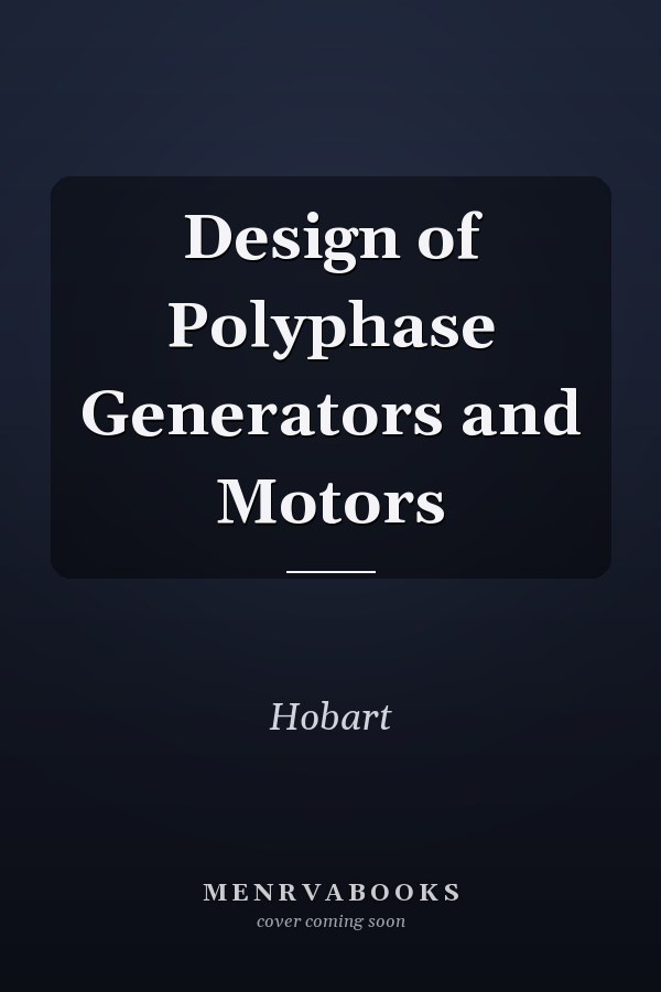Design of Polyphase Generators and Motors