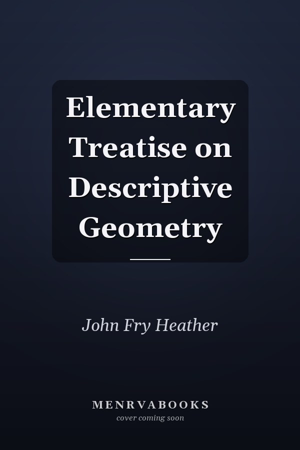 Elementary Treatise on Descriptive Geometry