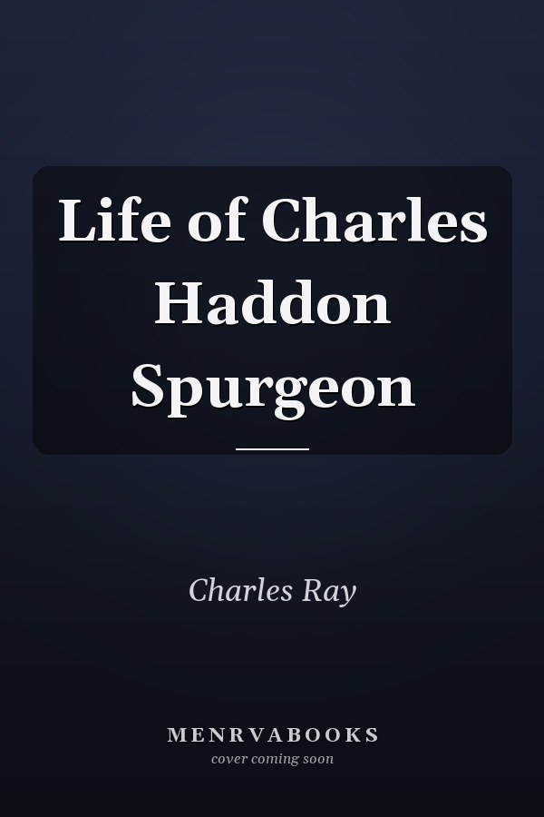 Life of Charles Haddon Spurgeon
