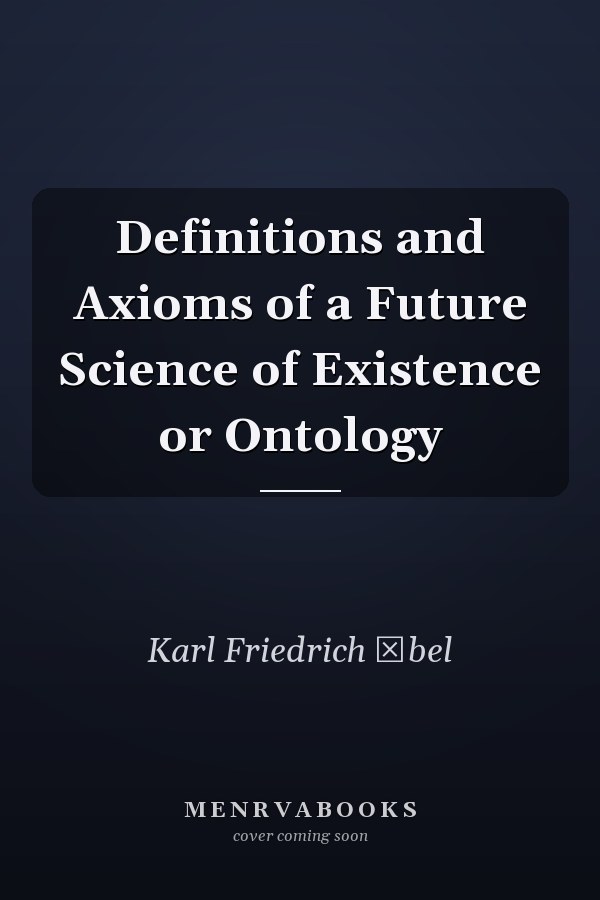 Definitions and Axioms of a Future Science of Existence or Ontology