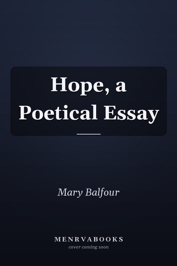 Hope, a Poetical Essay