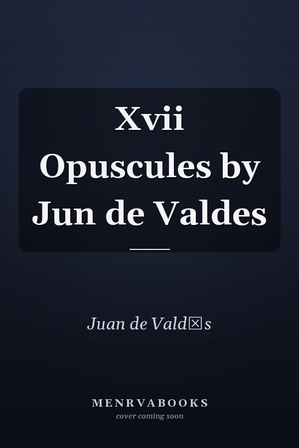 Xvii Opuscules by Jun de Valdes