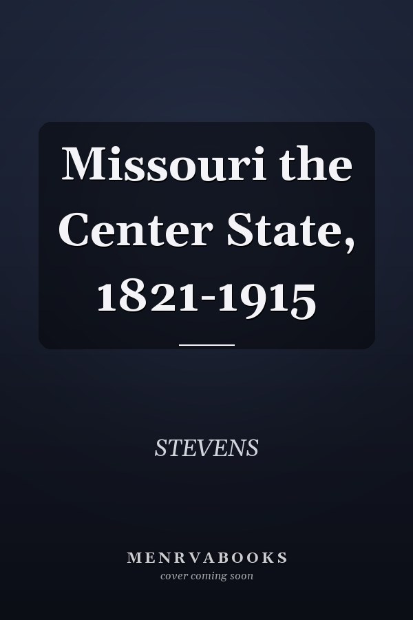 Missouri the Center State, 1821-1915