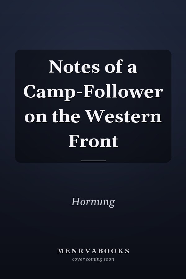 Notes of a Camp-Follower on the Western Front